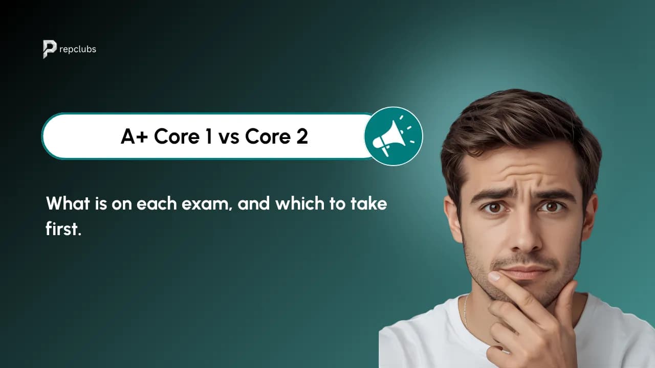 A+ Core 1 vs Core 2: What Is on Each Exam and Which to Take First