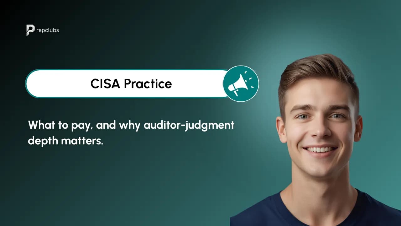 CISA Practice Questions: What to Pay and Why Auditor-Judgment Depth Matters