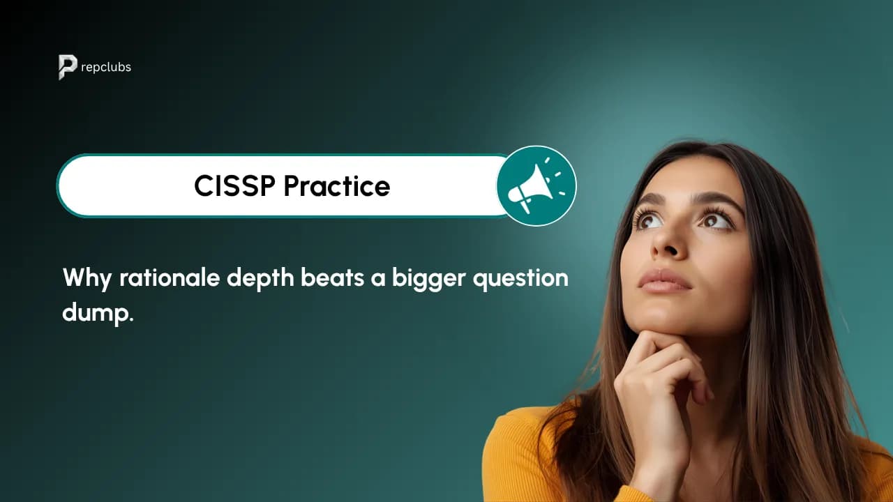 CISSP Practice Questions: Why Rationale Depth Beats a Bigger Dump