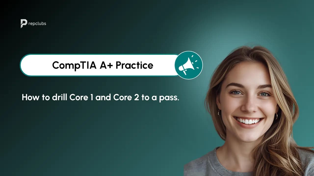 CompTIA A+ Practice Test: How to Drill Core 1 and Core 2 to a Pass