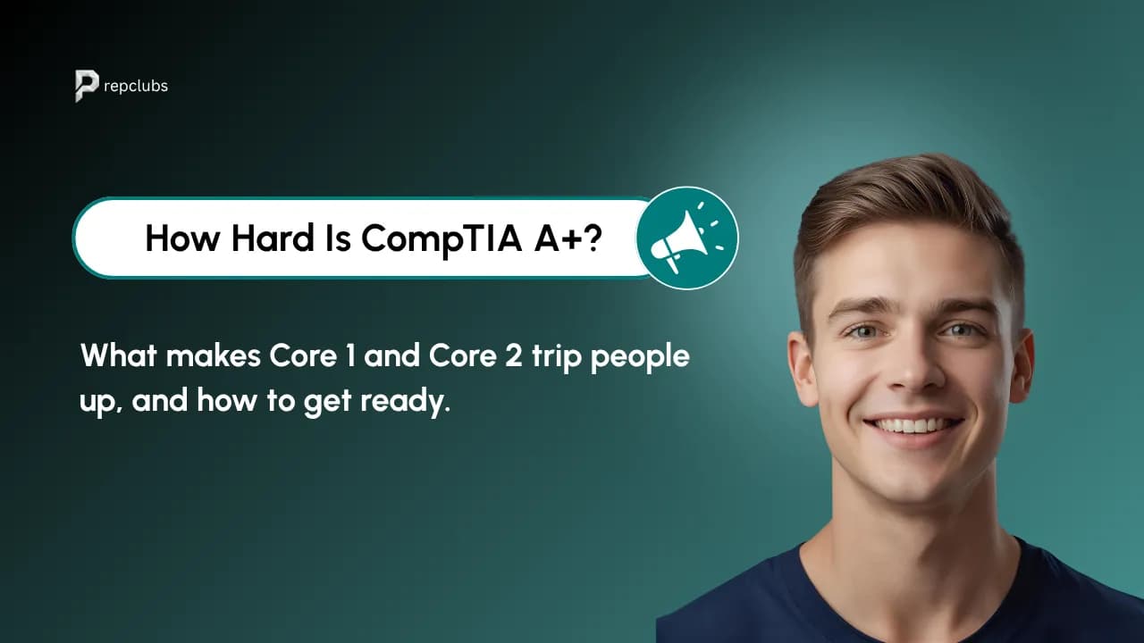 How Hard Is CompTIA A+? What Makes Core 1 and Core 2 Trip People Up