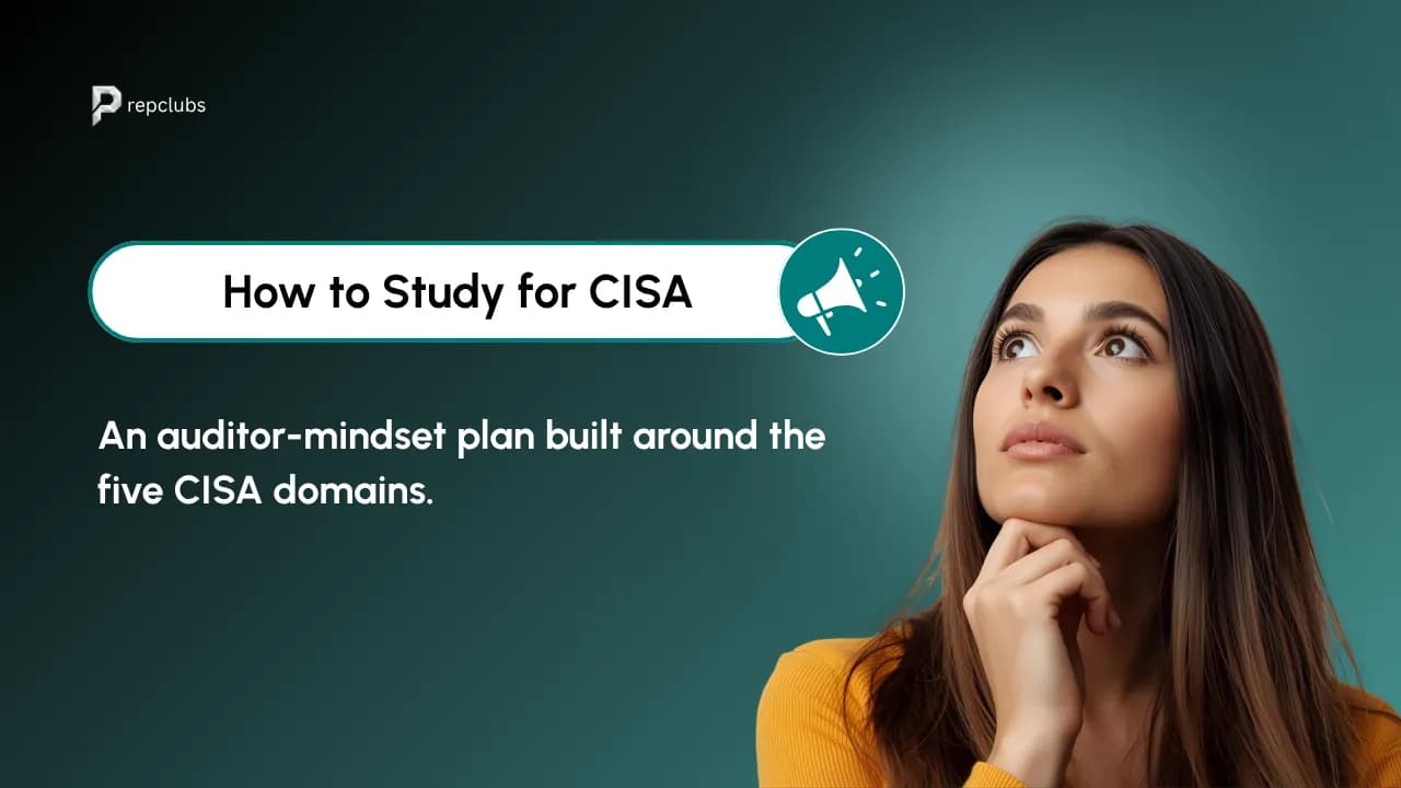 How to Study for CISA: An Auditor-Mindset Plan Around the Five Domains
